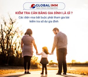 Kiểm tra cân bằng gia đình là gì? Các diện visa bắt buộc phải tham gia bài kiểm tra số dư gia đình