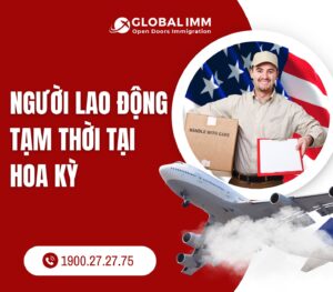 Người lao động tạm thời tại Hoa Kỳ: Cơ hội và các loại visa phổ biến