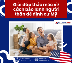Giải đáp thắc mắc về cách bảo lãnh người thân định cư Mỹ