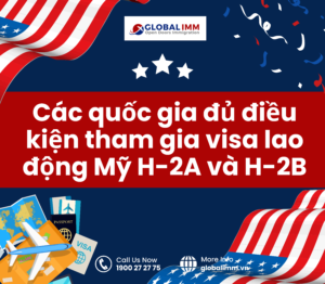 Các quốc gia đủ điều kiện tham gia visa lao động Mỹ H-2A và H-2B